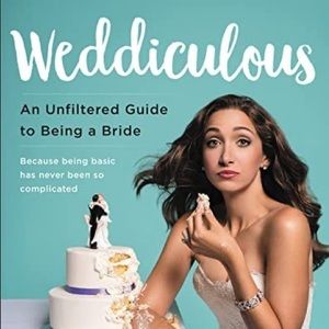 Weddiculous: An Unfiltered Guide to Being a Bride Book